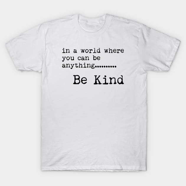 Be Kind - Typewriter style - Typography Quote T-Shirt by StudioGrafiikka